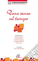 Dare senso al tempo. III Comandamento. Ricordati di santificare le feste libro