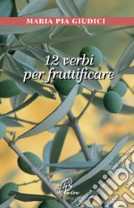 12 verbi per fruttificare libro