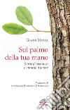 Sul palmo della tua mano. Storie di speranza e miracoli d'amore libro