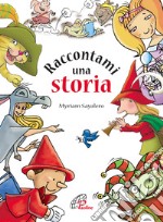 Raccontami una storia. Ediz. illustrata libro