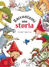 Raccontami una storia. Ediz. illustrata libro