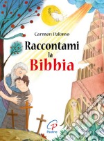 Raccontami la Bibbia. Ediz. illustrata libro