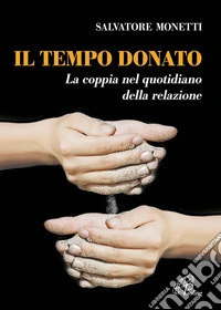 Il tempo donato. La coppia nel quotidiano della relazione libro