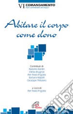 Abitare il corpo come dono. VI Comandamento. Non commettere atti impuri libro