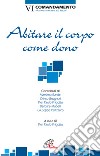 Abitare il corpo come dono. VI Comandamento. Non commettere atti impuri libro di Frigotto P. P. (cur.)