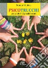 Psicotrucchi. Per genitori di preadolescenti libro