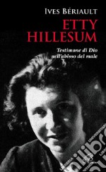 Etty Hillesum. Testimone di Dio nell'abisso del male libro