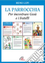 La Parrocchia. Per incontrare Gesù e i fratelli libro