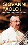 Giovanni Paolo I. Un anno con papa Luciani libro