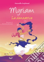 Myriam. La danzatrice. Ediz. illustrata libro