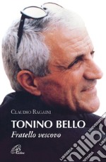 Tonino Bello. Fratello vescovo