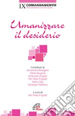 Umanizzare il desiderio. IX Comandamento. Non desiderare la donna d'altri libro