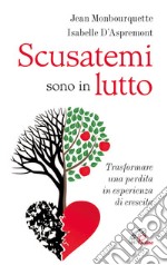 Scusatemi sono in lutto. Trasformare una perdita in esperienza di crescita