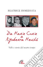 Da Marie Curie a Rigoberta Menchù. Volti e storie del nostro tempo libro