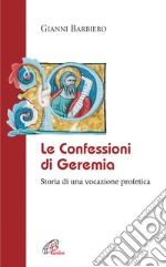 Le confessioni di Geremia. Storia di una vocazione profetica libro