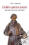 Credere sperare amare con San Francesco di Sales libro