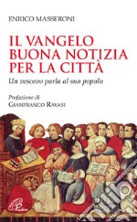 Il Vangelo buona notizia per la città. Un vescovo parla al suo popolo libro