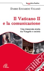 Il Vaticano II e la comunicazione. Una rinnovata storia tra Vangelo e società. Con DVD libro