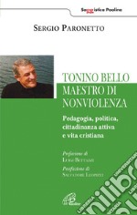 Tonino Bello maestro di non violenza. Pedagogia, politica, cittadinanza attiva e vita cristiana libro