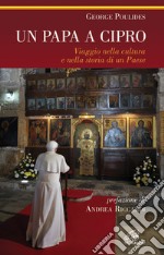 Un papa a Cipro. Viaggio nella cultura e nella storia di un Paese libro