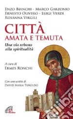 Città amata e temuta. Una via urbana alla spiritualità libro