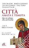 Città amata e temuta. Una via urbana alla spiritualità libro di Ronchi E. (cur.)