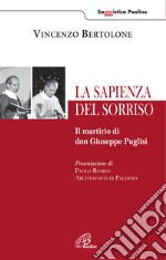 La sapienza del sorriso. Il martirio di don Giuseppe Puglisi libro