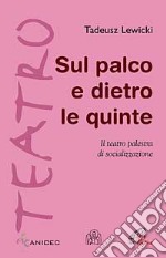 Sul palco e dietro le quinte. Il teatro palestra di socializzazione libro