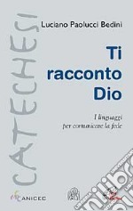 Ti racconto Dio. I linguaggi per comunicare la fede