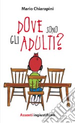 Dove sono gli adulti? Assenti ingiustificati libro