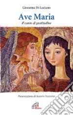 Ave Maria. Il canto di gratitudine libro