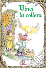 Vinci la collera. Ediz. illustrata libro