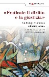 Praticate il diritto e la giustizia. Un diagolo ecumenico sull'etica sociale libro di Segretariato attività ecumeniche (cur.)