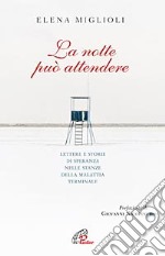 La Notte può attendere. Lettere e storie di speranza nelle stanze dalla malattia terminale libro