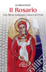 Il Rosario. Con Maria meditiamo i misteri di Cristo libro