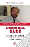 Il medico della SARS. Carlo Urbani raccontato da quanti lo hanno conosciuto. Ediz. integrale libro