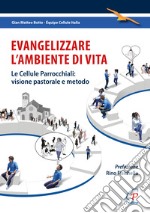 Evangelizzare l'ambiente di vita. Le cellule parrocchiali: visione pastorale e metodo