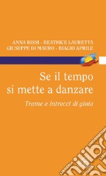 Se il tempo si mette a danzare. Trame e intrecci di gioia libro