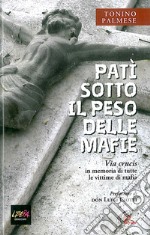 Patì sotto il peso delle mafie. Via crucis in memoria di tutte le vittime di mafia libro