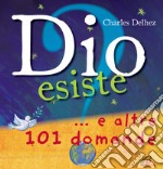 Dio esiste? ...e altre 101 domande. Ediz. illustrata libro