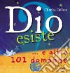 Dio esiste? ...e altre 101 domande. Ediz. illustrata libro di Delhez Charles