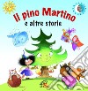 Il pino Martino e altre storie. Ediz. illustrata libro