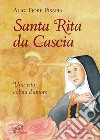 Santa Rita da Cascia. Una vita colma d'amore. Ediz. illustrata libro di Pisapia Aligi Fiore