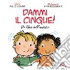 Dammi il cinque! Un libro sull'amicizia. Ediz. illustrata libro