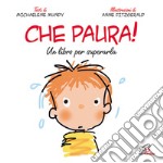 Che paura! Un libro per superarla. Ediz. illustrata libro