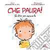 Che paura! Un libro per superarla. Ediz. illustrata libro