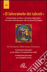 Il laboratorio di talenti. Nota pastorale sul valore e la missione degli oratori nel contesto dell'educazione alla vita buona del Vangelo libro