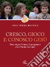 Cresco, gioco e conosco Gesù. Pastorale post battesimale per genitori e bambini dai 3 ai 5 anni libro