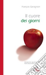 Il cuore dei giorni. Pensieri quotidiani per gustare la vita libro