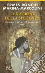 Le ragioni della speranza. Commenti ai Vangeli domenicali. Anno A libro